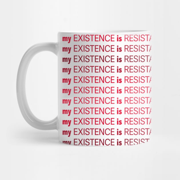 My Existence Is Resistance v1 Red by Model Deviance Designs